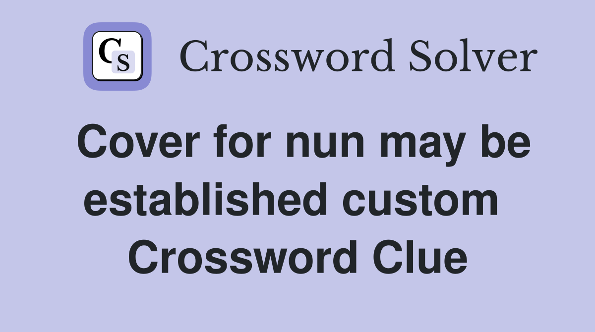 Cover for nun may be established custom  Crossword Clue
