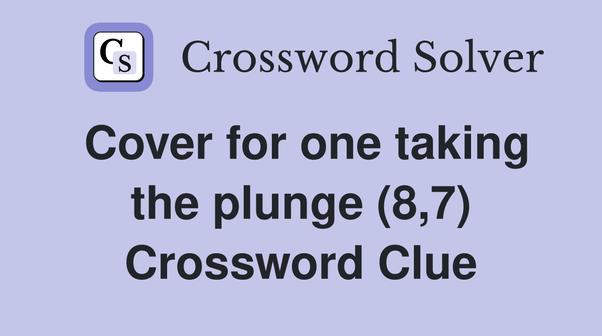 Cover for one taking the plunge (8,7) Crossword Clue
