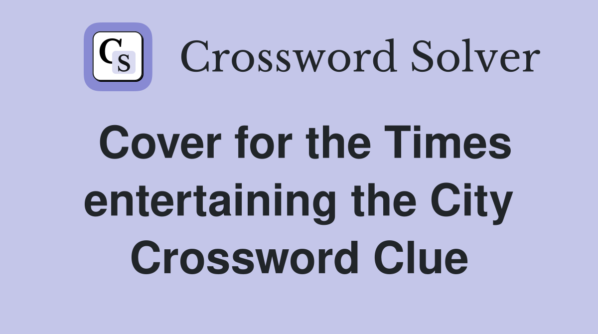 Cover for the Times entertaining the City Crossword Clue