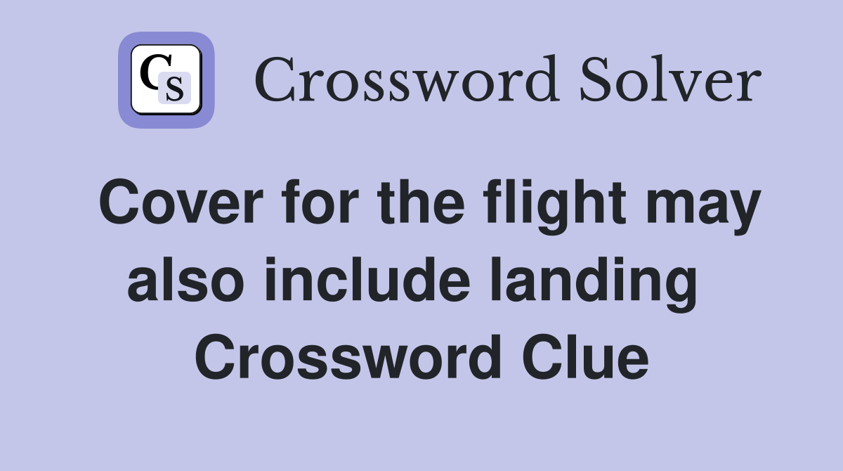 Cover for the flight may also include landing  Crossword Clue