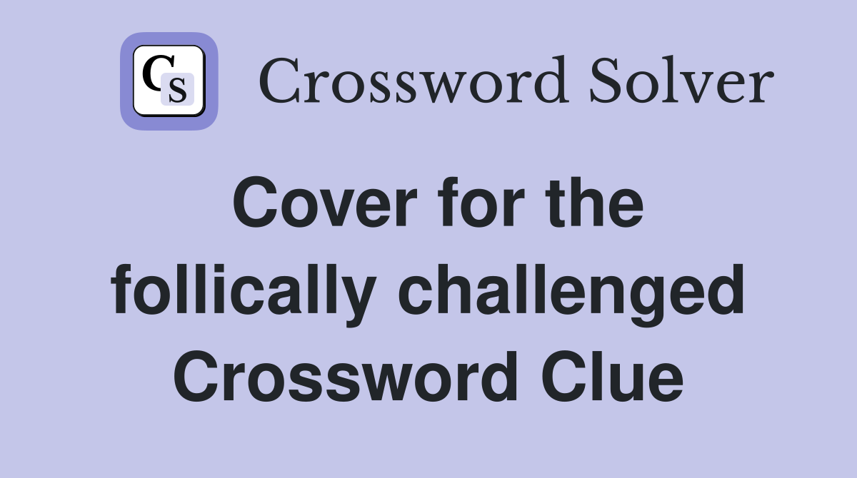 Cover for the follically challenged Crossword Clue