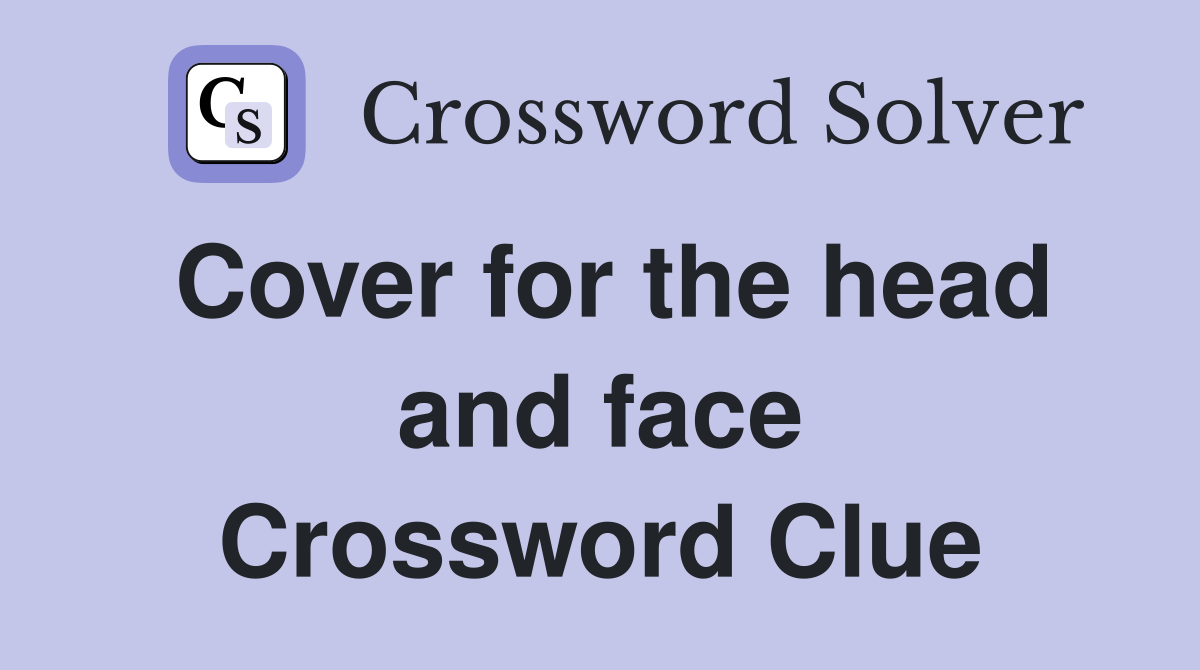 Cover for the head and face Crossword Clue