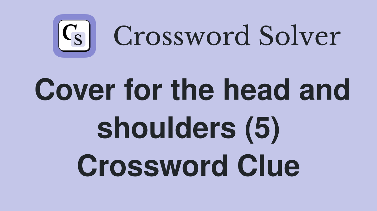 Cover for the head and shoulders (5) Crossword Clue
