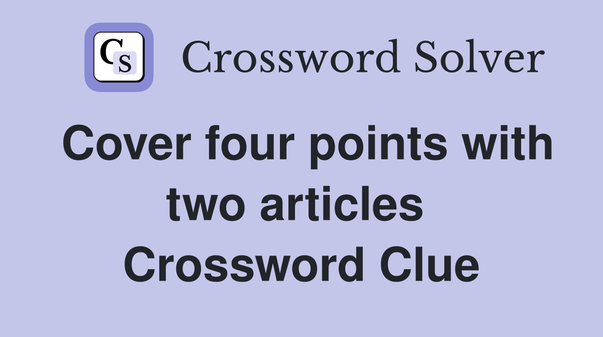 Cover four points with two articles  Crossword Clue