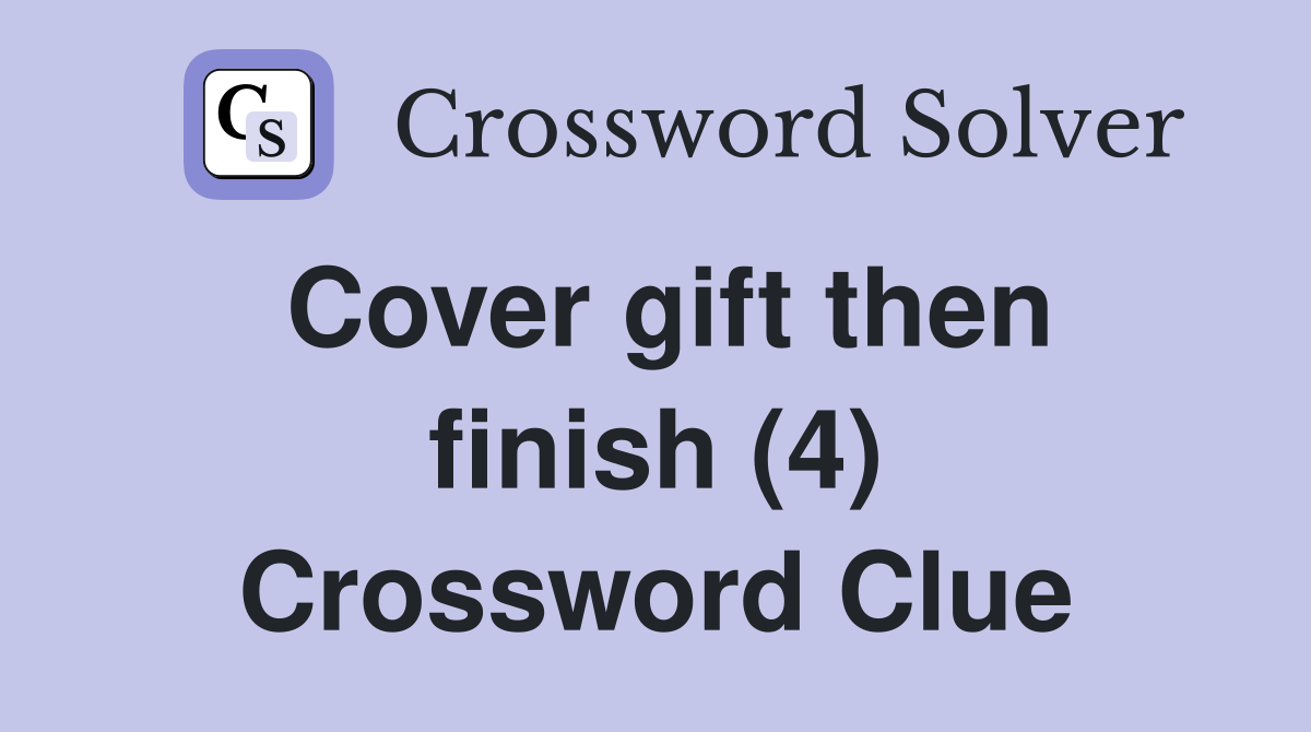 Cover gift then finish (4) Crossword Clue