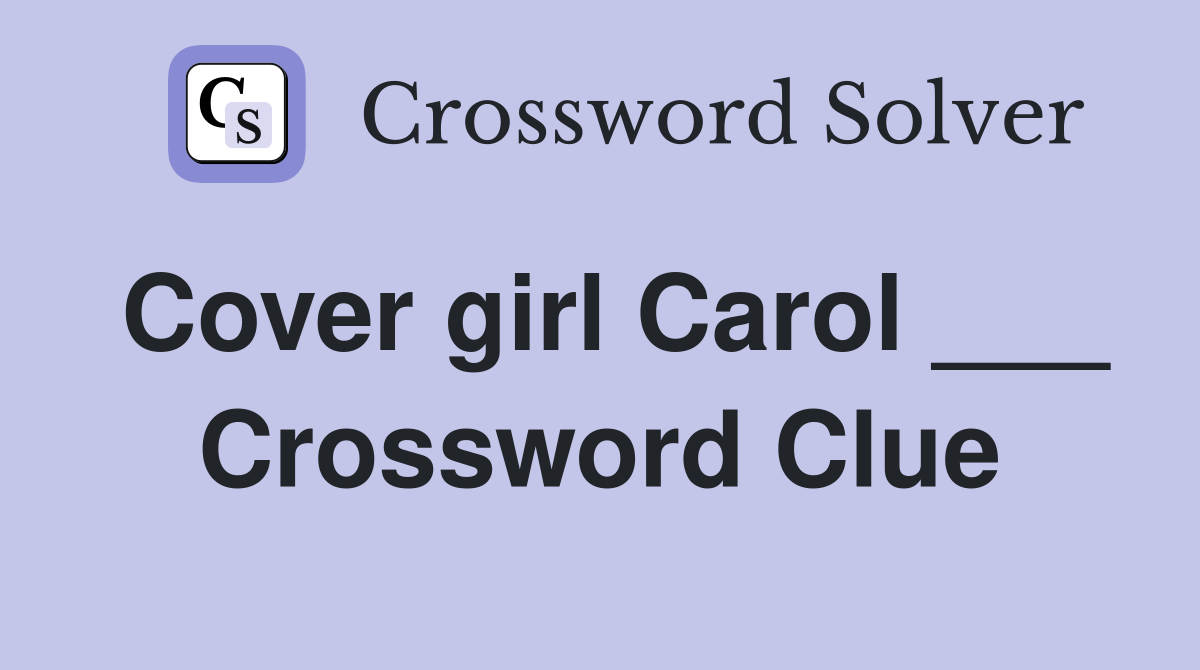 Cover girl Carol ___ Crossword Clue