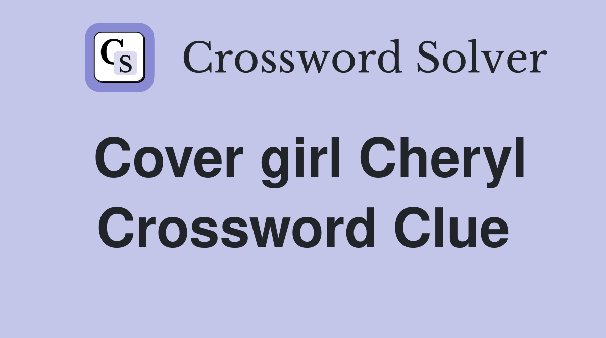 Cover girl Cheryl Crossword Clue