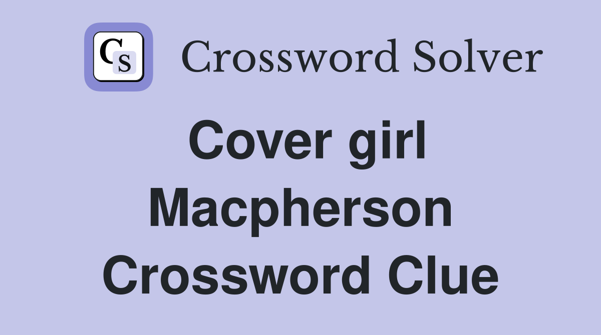Cover girl Macpherson Crossword Clue