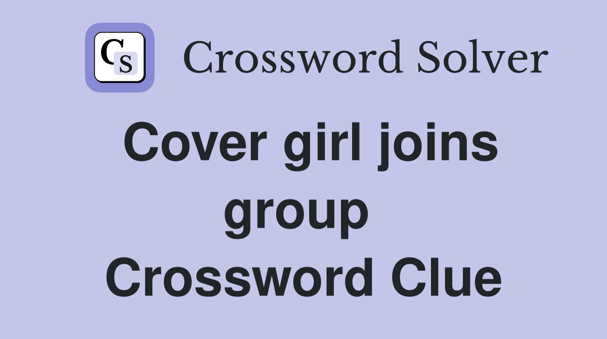 Cover girl joins group  Crossword Clue