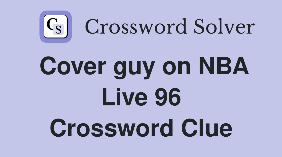 Cover guy on NBA Live 96 Crossword Clue