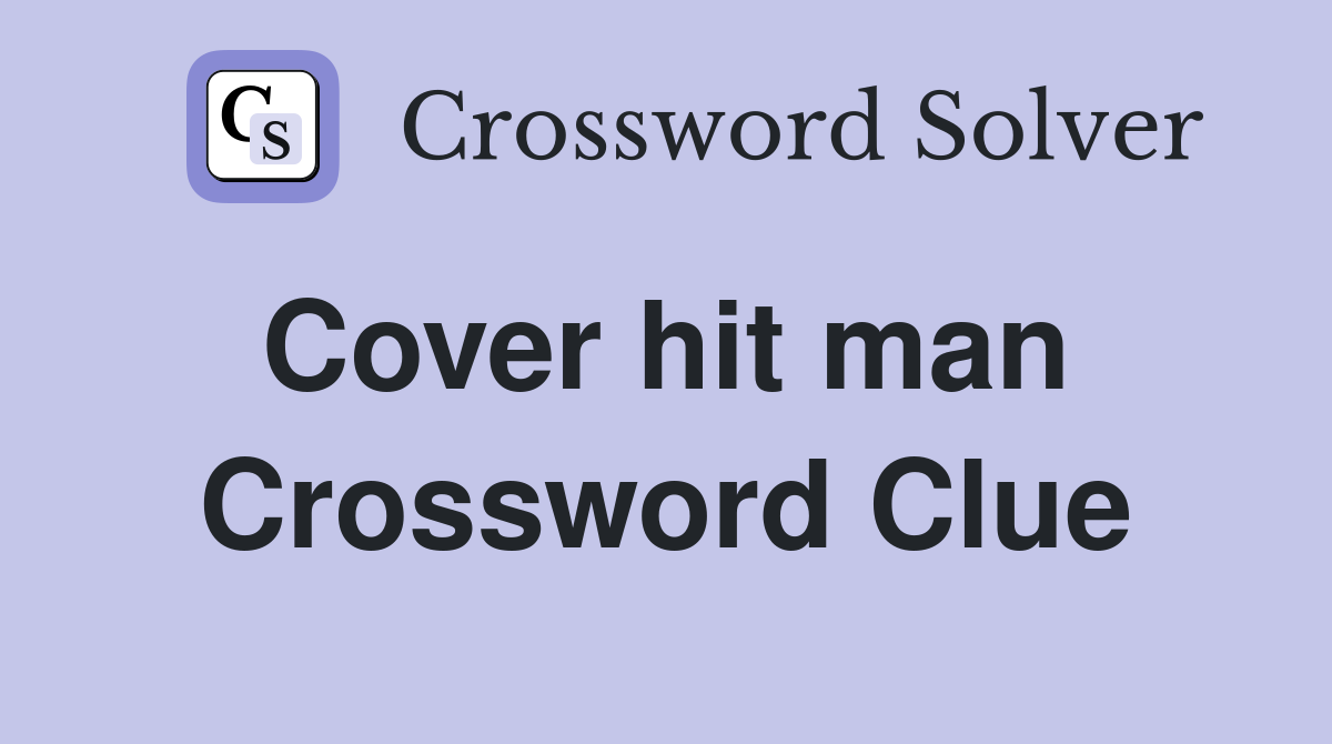 Cover hit man  Crossword Clue