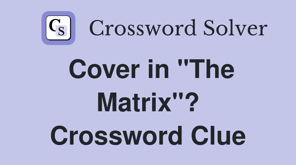Cover in "The Matrix"? Crossword Clue