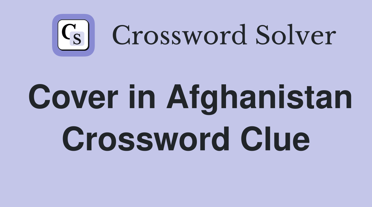 Cover in Afghanistan Crossword Clue