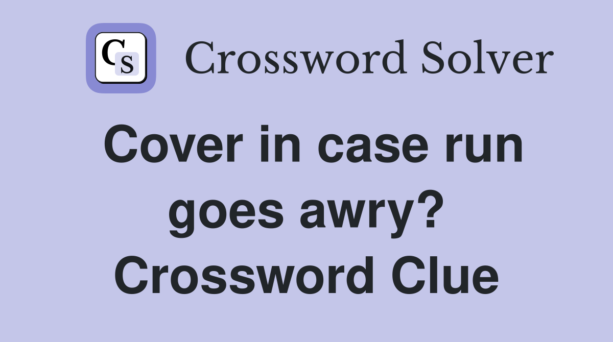 Cover in case run goes awry? Crossword Clue
