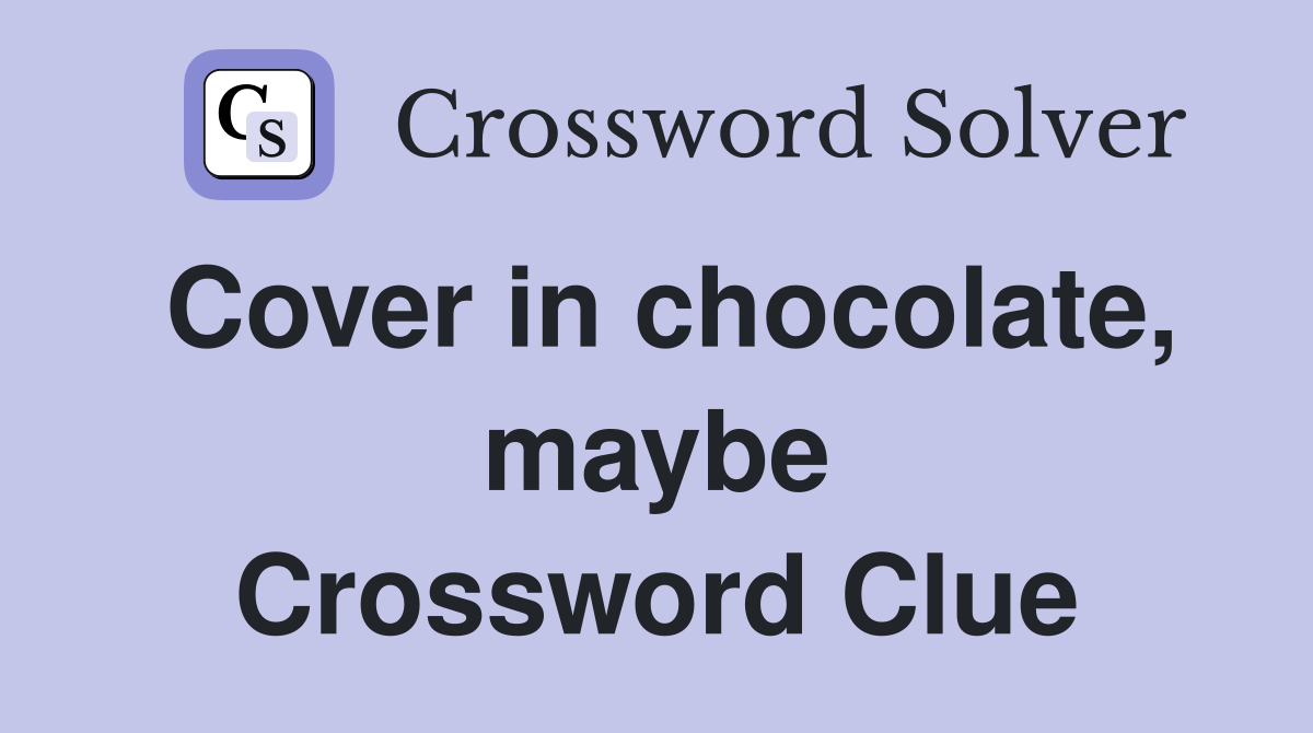 Cover in chocolate, maybe Crossword Clue