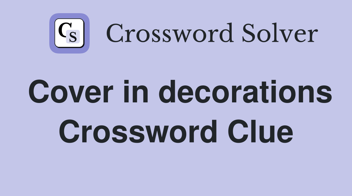 Cover in decorations Crossword Clue