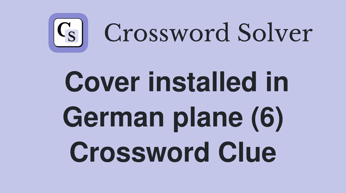 Cover installed in German plane (6) Crossword Clue