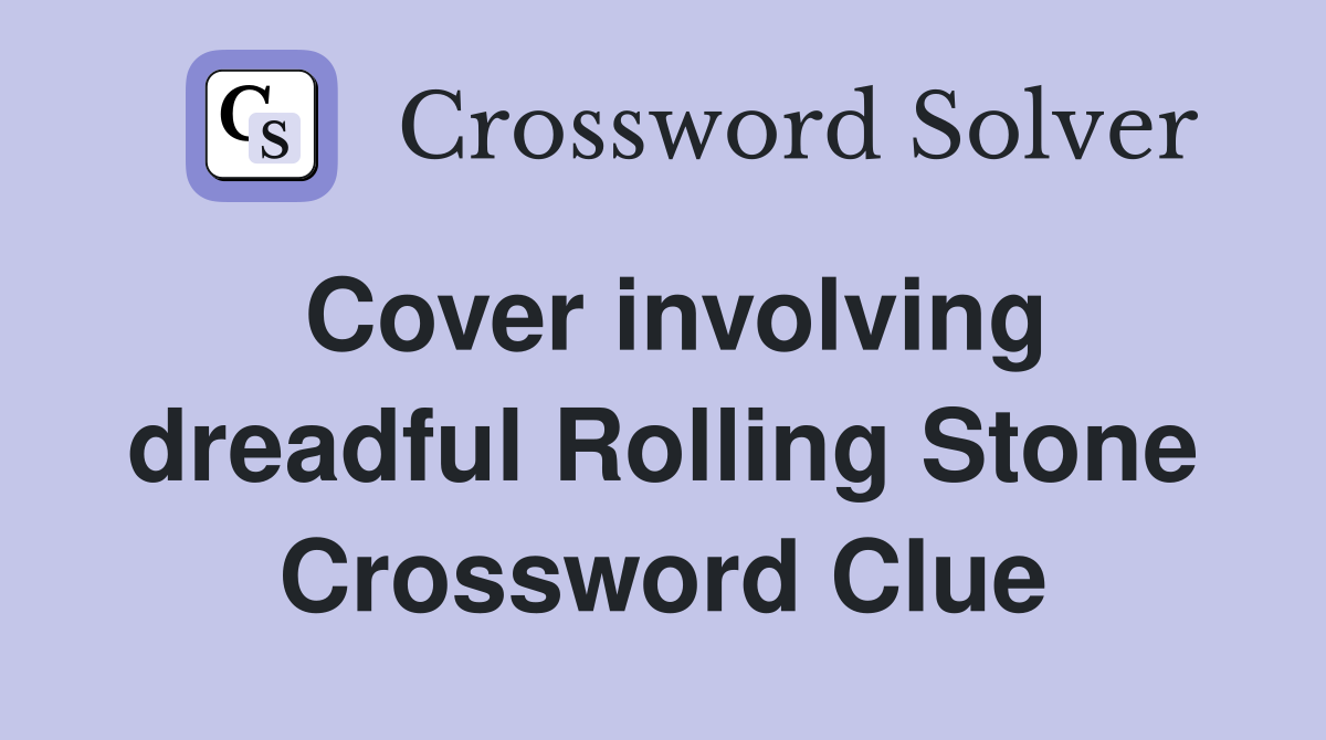Cover involving dreadful Rolling Stone Crossword Clue