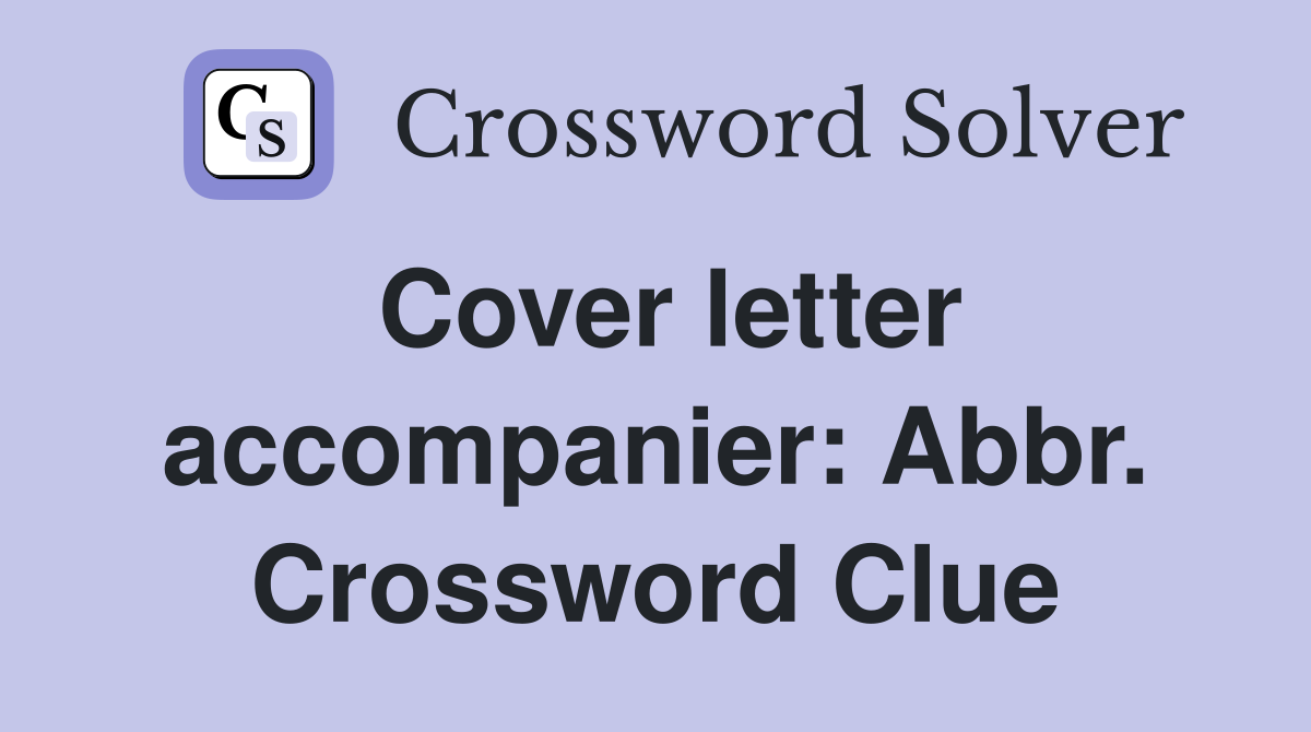 Cover letter accompanier: Abbr. Crossword Clue