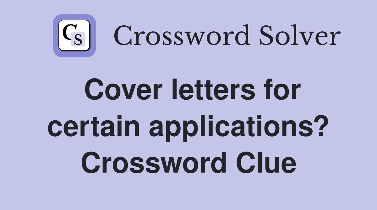 Cover letters for certain applications? Crossword Clue