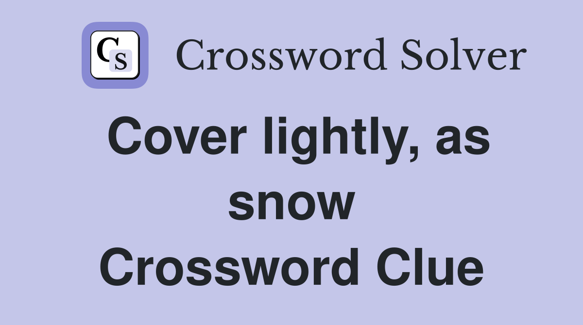 Cover lightly, as snow Crossword Clue