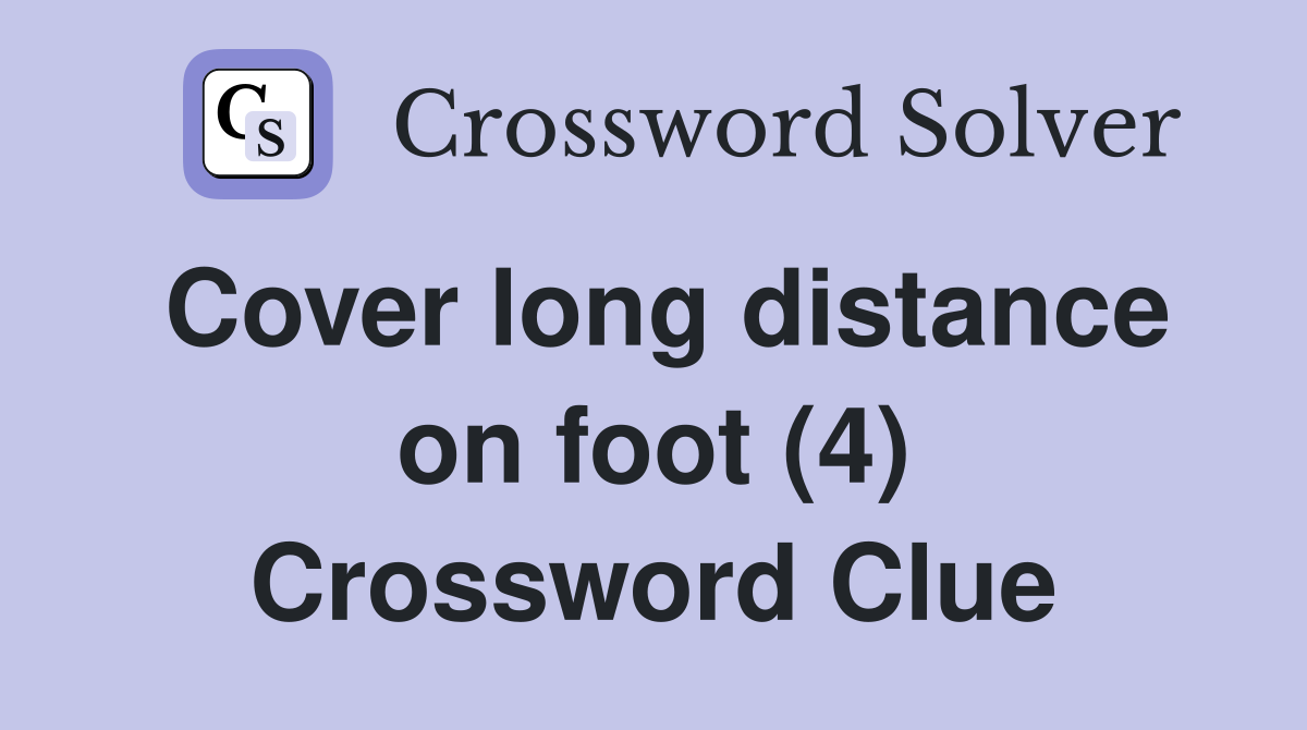Cover long distance on foot (4) Crossword Clue