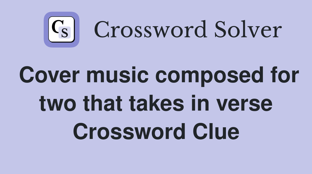 Cover music composed for two that takes in verse Crossword Clue