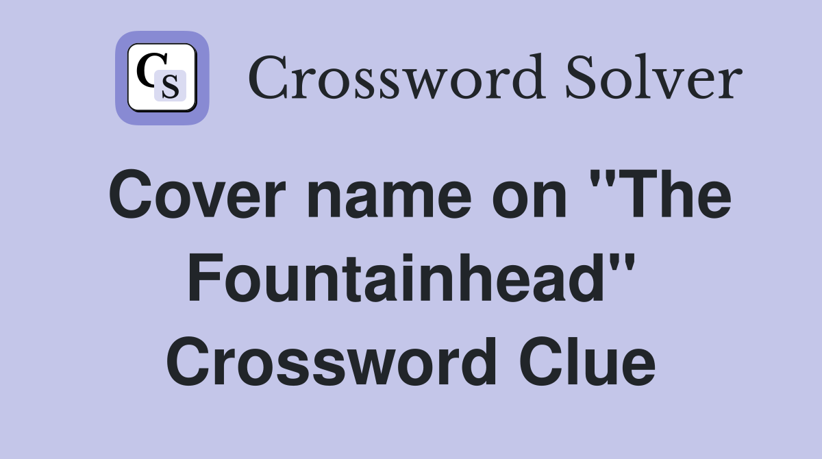 Cover name on ''The Fountainhead'' Crossword Clue