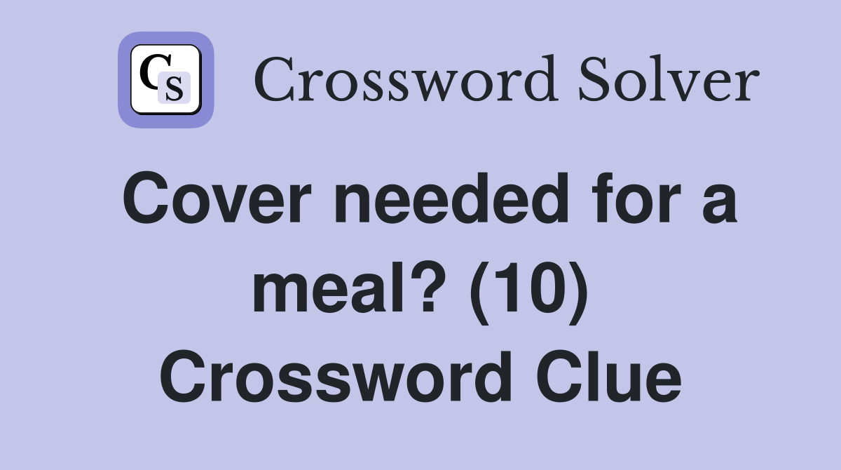 Cover needed for a meal? (10) Crossword Clue