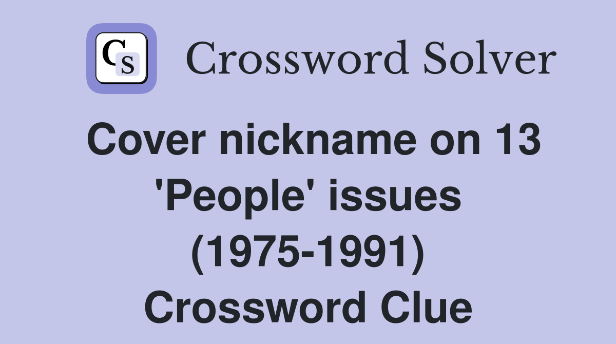 Cover nickname on 13 'People' issues (1975-1991) Crossword Clue
