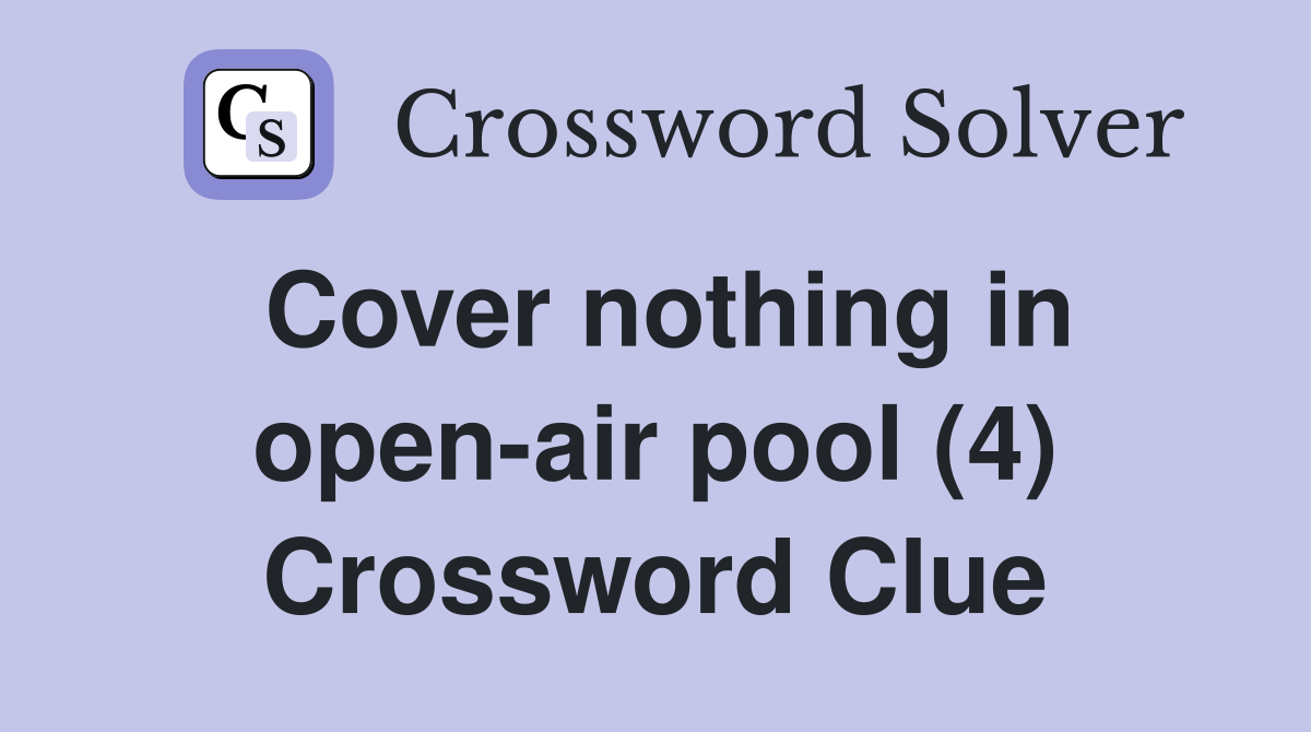 Cover nothing in open-air pool (4) Crossword Clue
