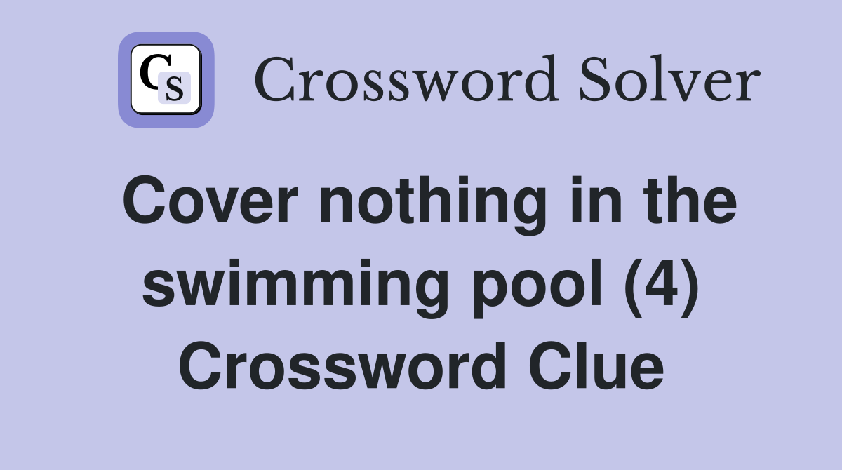 Cover nothing in the swimming pool (4) Crossword Clue