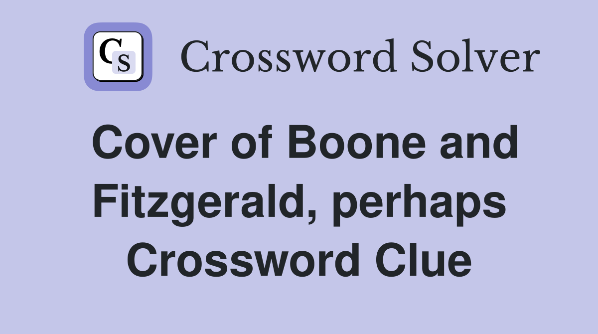 Cover of Boone and Fitzgerald, perhaps Crossword Clue