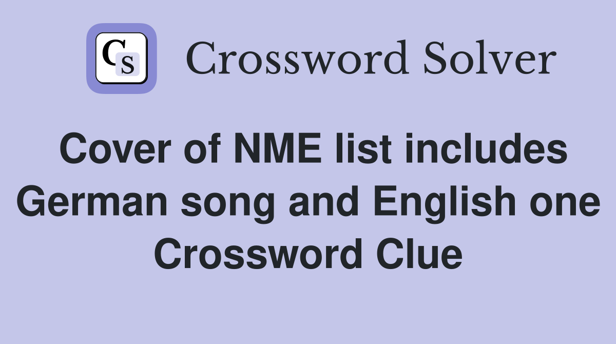 Cover of NME list includes German song and English one Crossword Clue