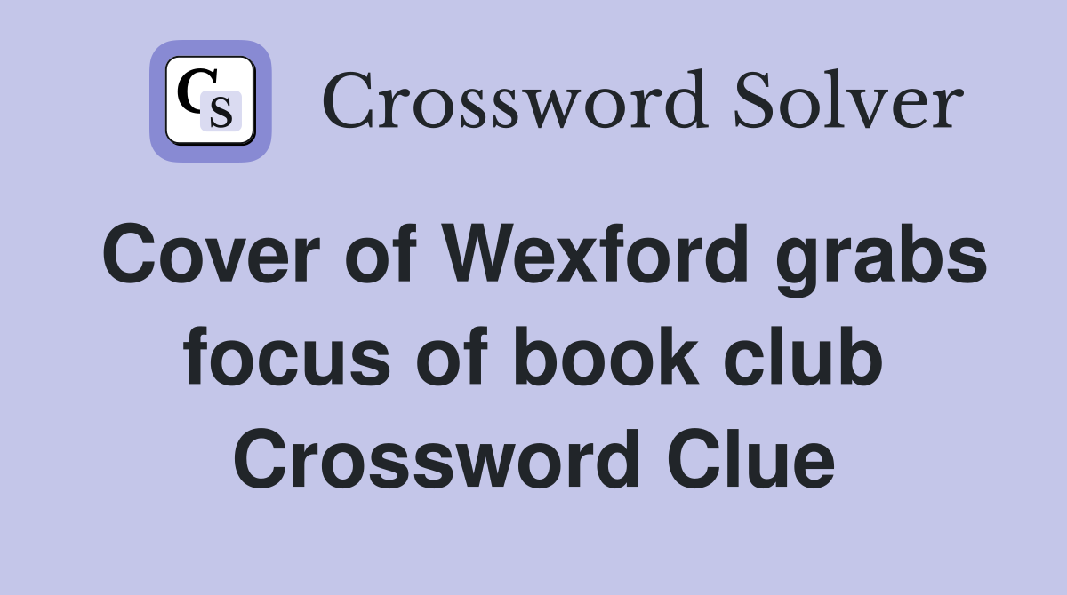 Cover of Wexford grabs focus of book club Crossword Clue
