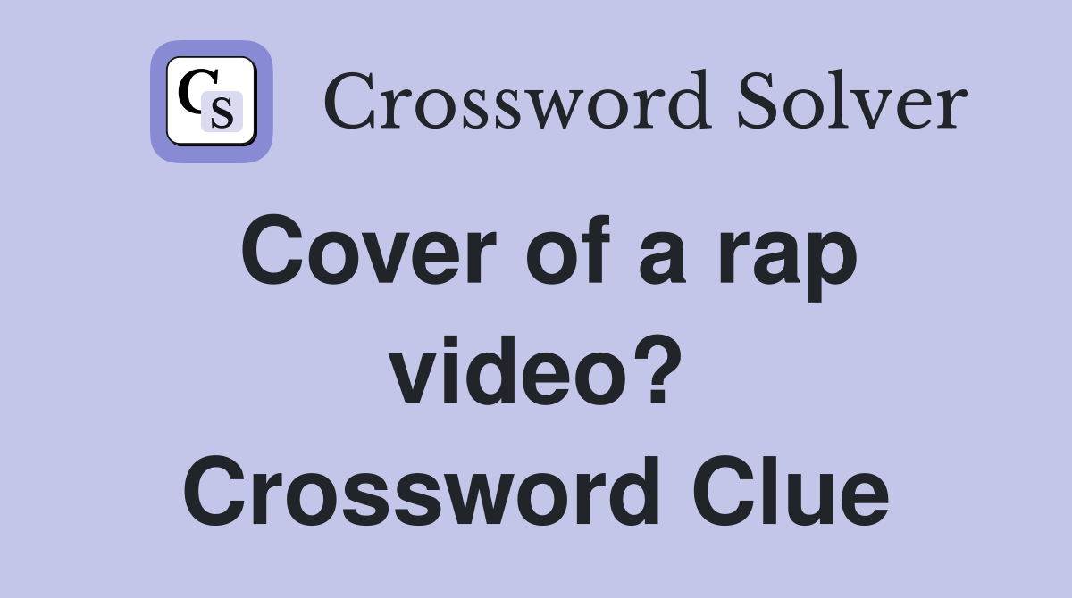 Cover of a rap video? Crossword Clue
