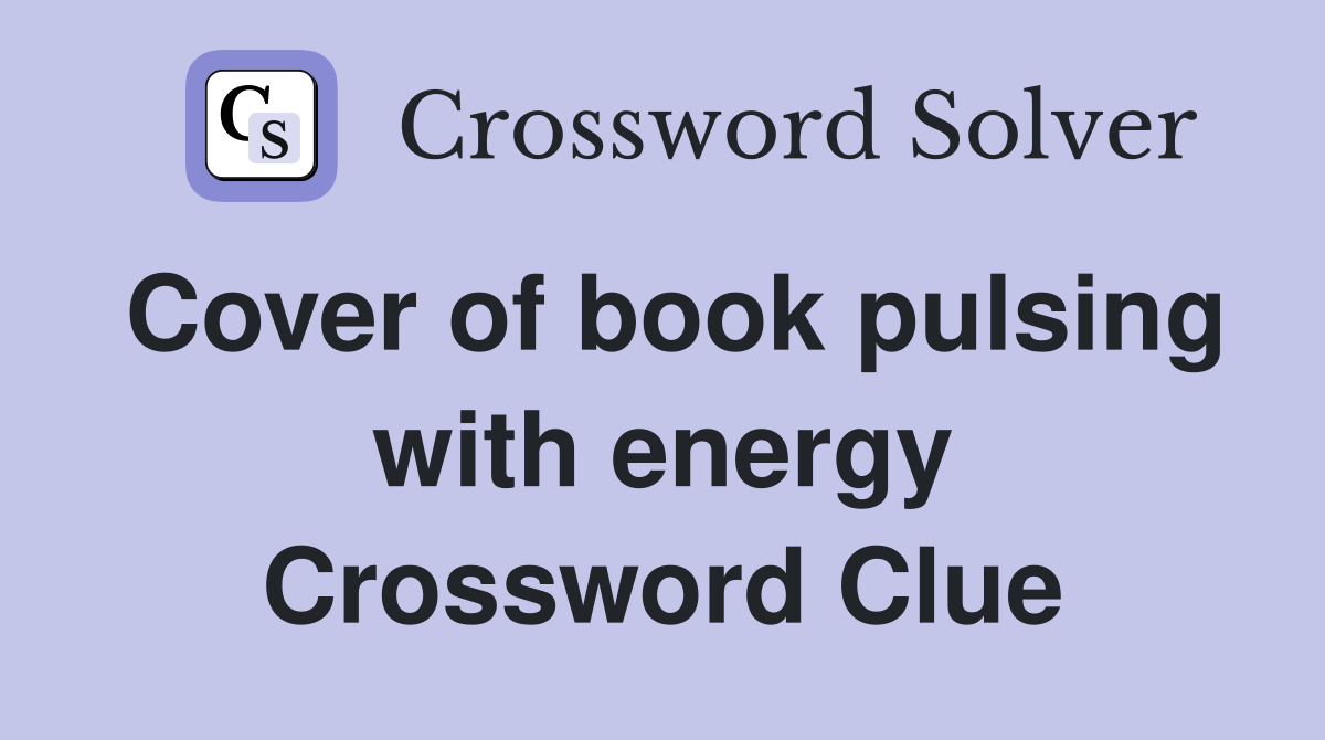 Cover of book pulsing with energy Crossword Clue
