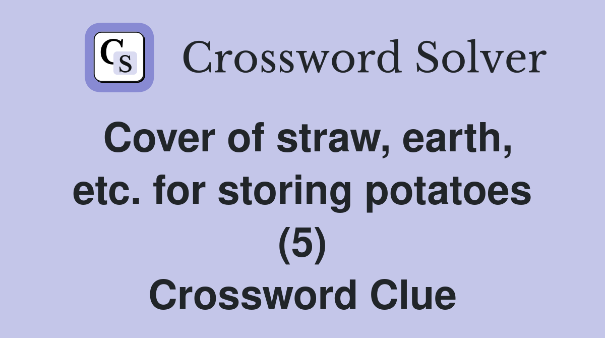Cover of straw, earth, etc. for storing potatoes (5) Crossword Clue
