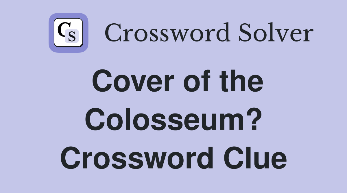 Cover of the Colosseum? Crossword Clue