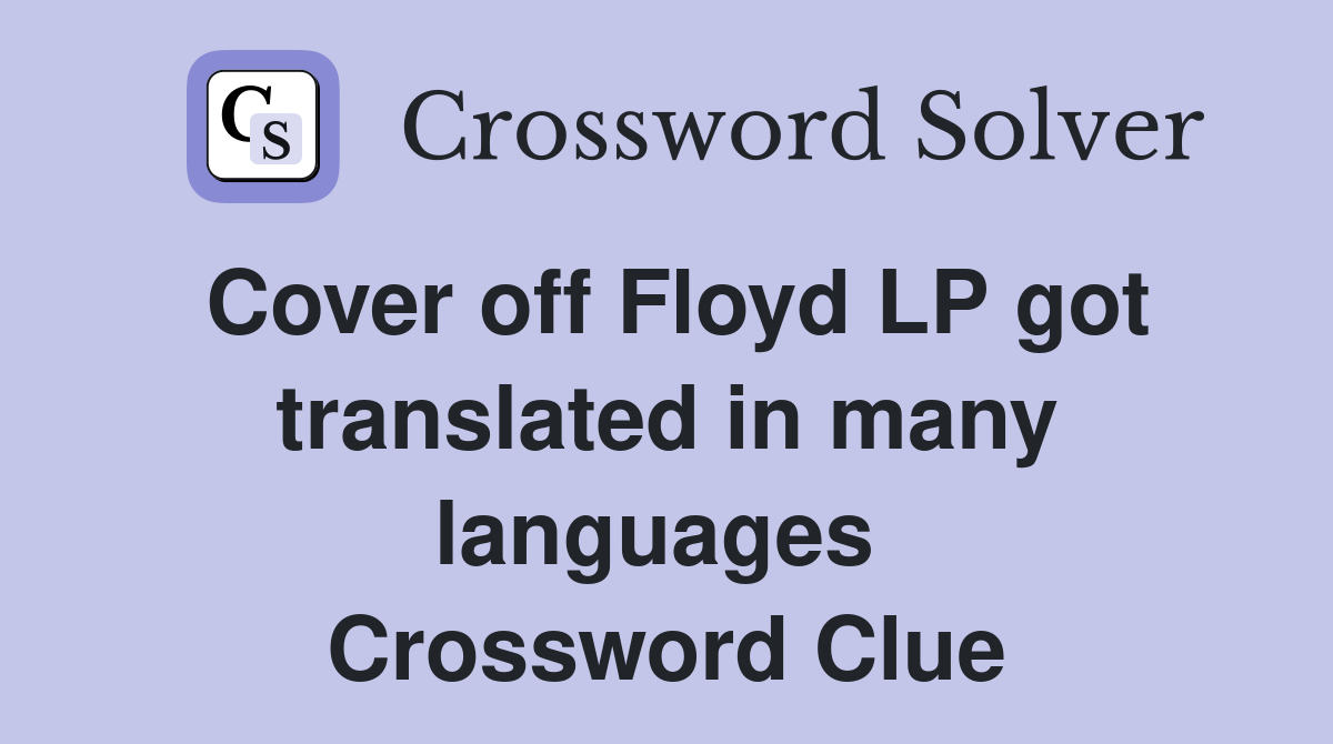 Cover off Floyd LP got translated in many languages  Crossword Clue