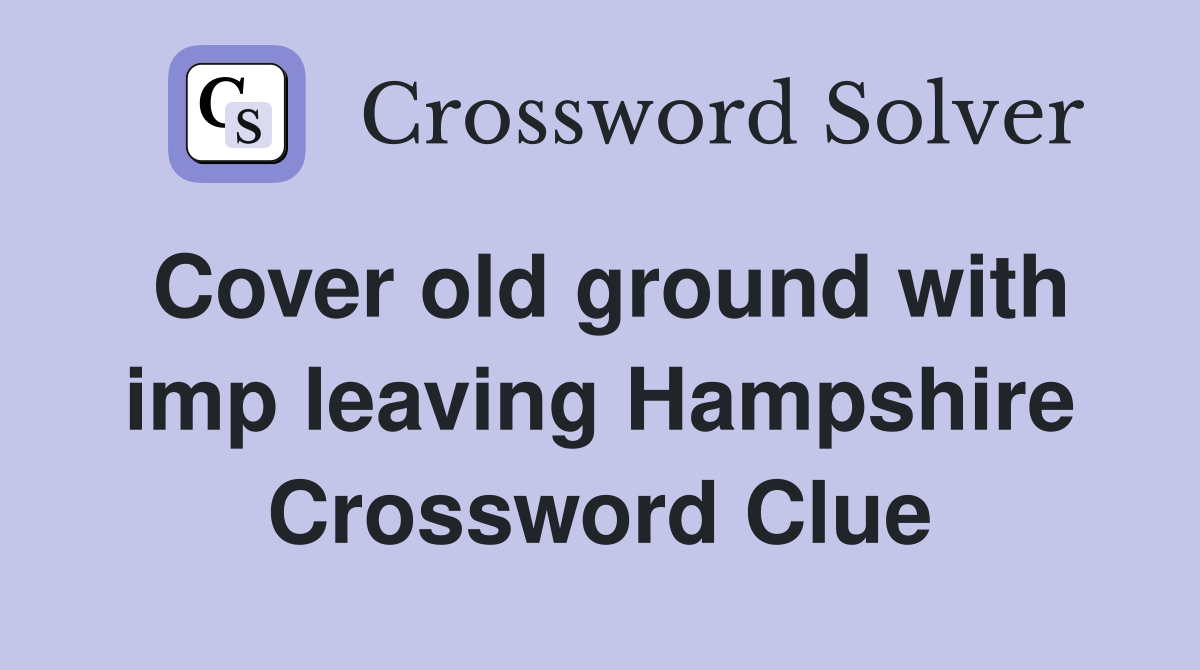 Cover old ground with imp leaving Hampshire Crossword Clue