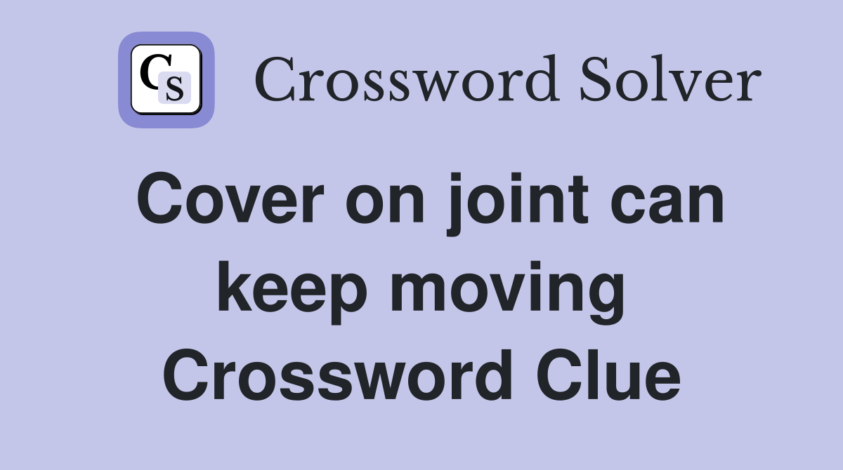 Cover on joint can keep moving Crossword Clue