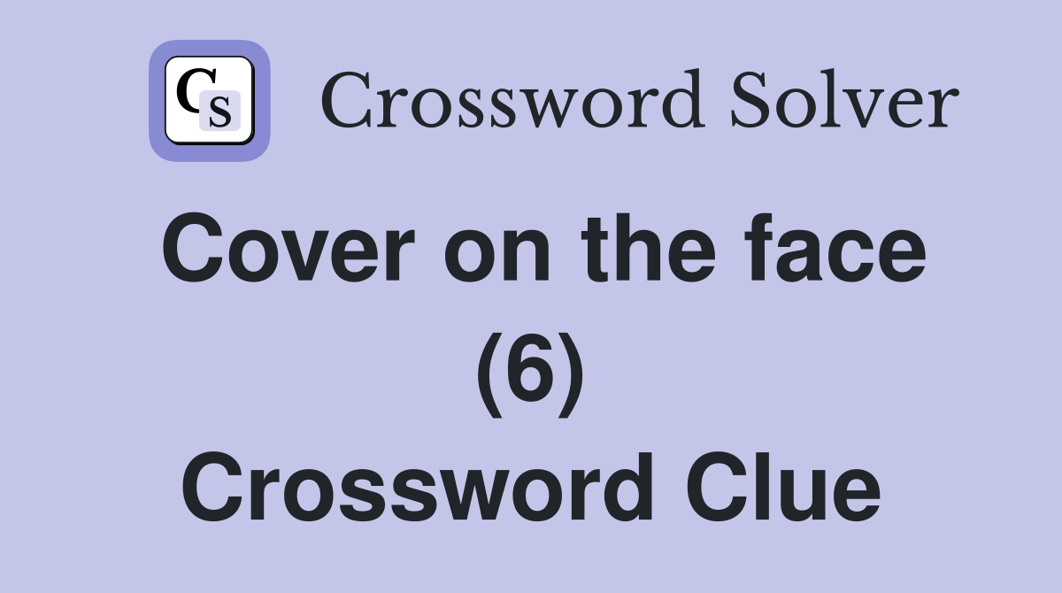 Cover on the face (6) Crossword Clue