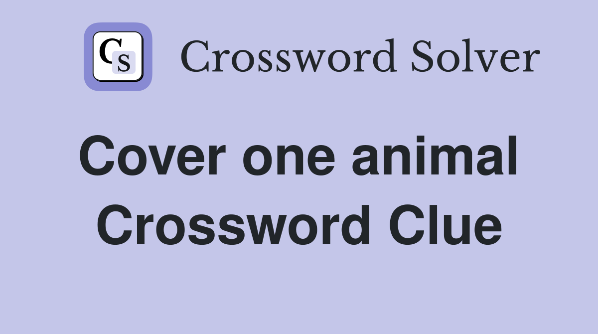 Cover one animal  Crossword Clue