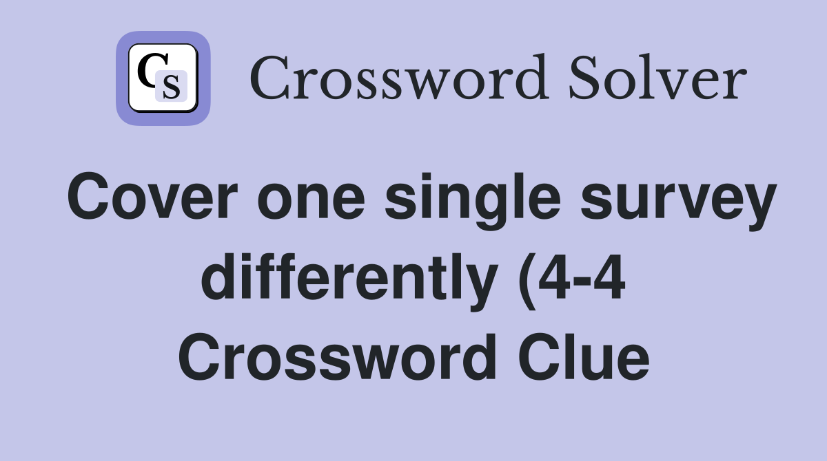 Cover one single survey differently (4 4) Crossword Clue Answers Cover one single survey differently (4 4) Crossword Clue Answers