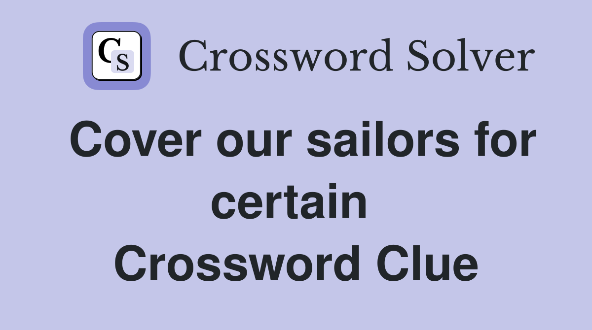 Cover our sailors for certain  Crossword Clue