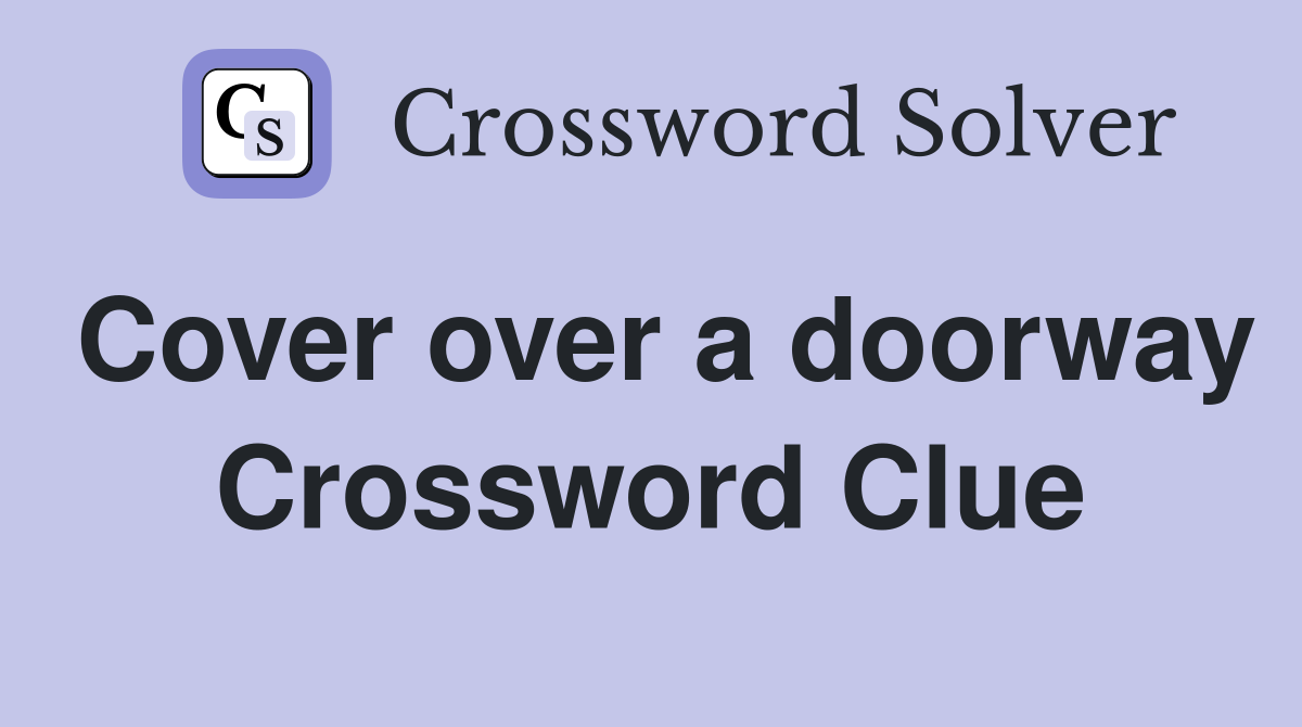 Cover over a doorway Crossword Clue
