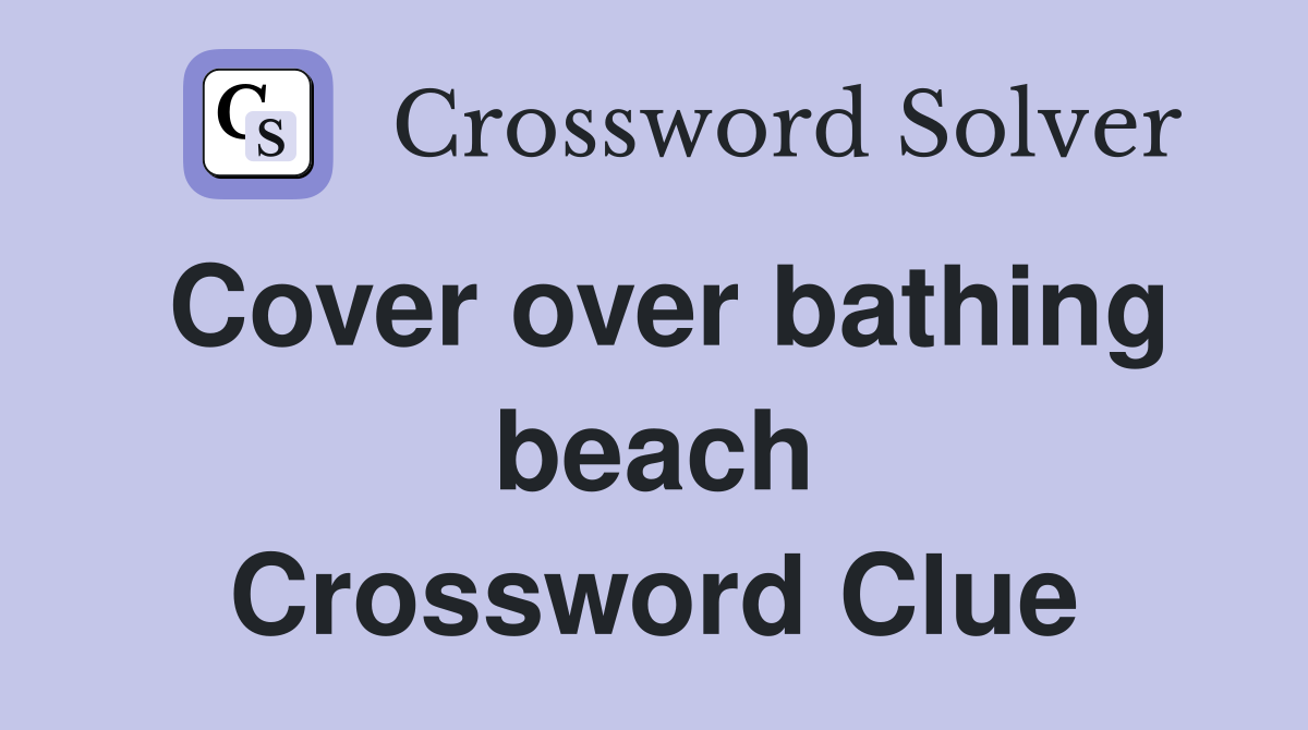 Cover over bathing beach Crossword Clue