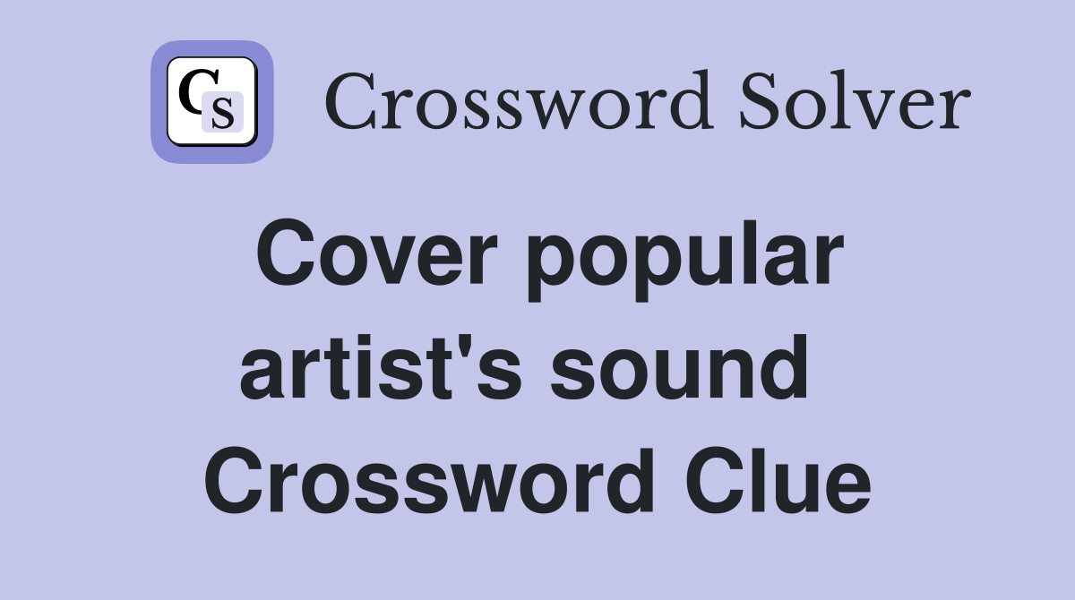Cover popular artist's sound  Crossword Clue