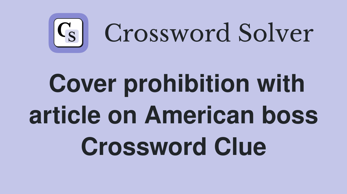 Cover prohibition with article on American boss Crossword Clue